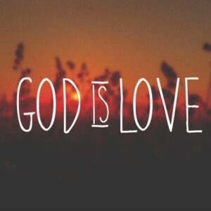 God IS love